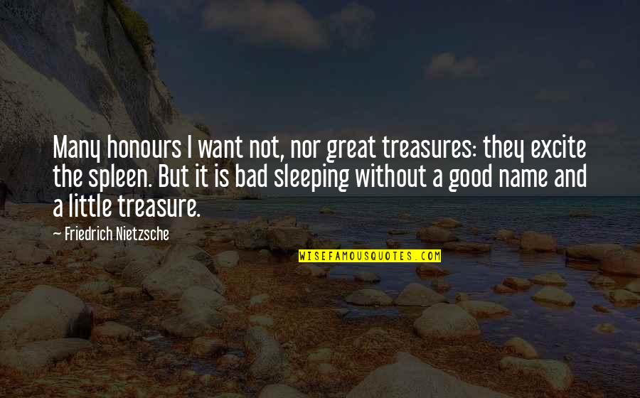 Bustopher Quotes By Friedrich Nietzsche: Many honours I want not, nor great treasures: