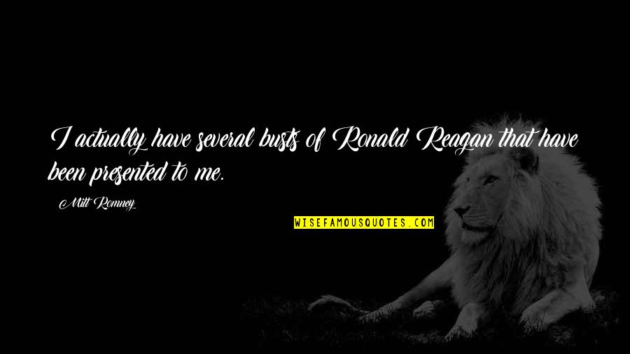 Busts Quotes By Mitt Romney: I actually have several busts of Ronald Reagan