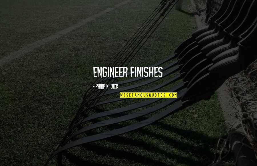 Busuk Batang Quotes By Philip K. Dick: engineer finishes