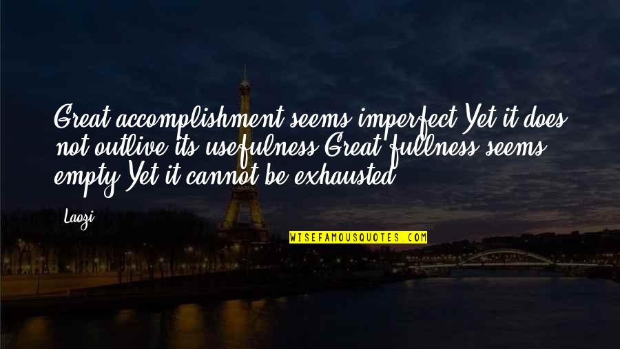 Busuk Hati Quotes By Laozi: Great accomplishment seems imperfect,Yet it does not outlive Busuk Hati Quotes By Laozi: Great accomplishment seems imperfect,Yet it does not outlive