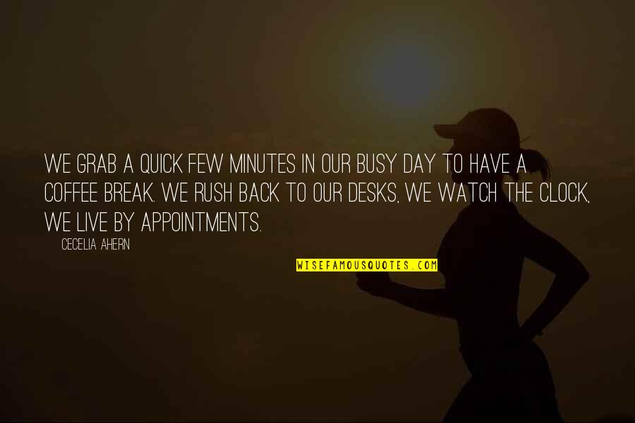 Busy All Day Quotes By Cecelia Ahern: We grab a quick few minutes in our