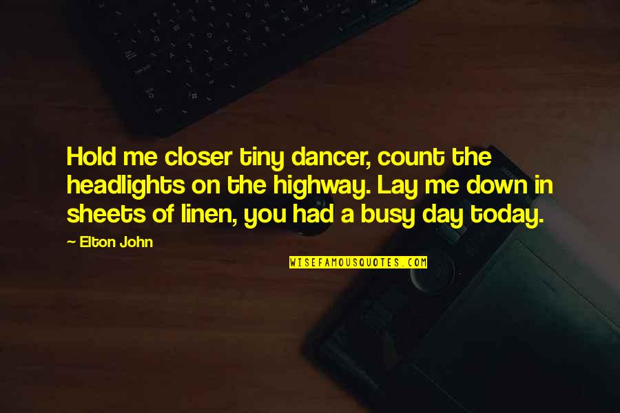Busy All Day Quotes By Elton John: Hold me closer tiny dancer, count the headlights