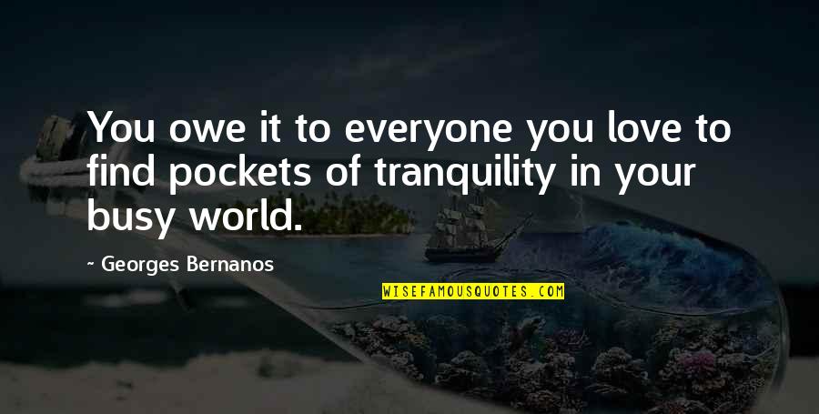 Busy And Love Quotes By Georges Bernanos: You owe it to everyone you love to