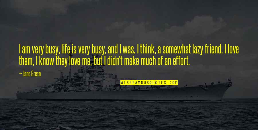 Busy And Love Quotes By Jane Green: I am very busy, life is very busy,