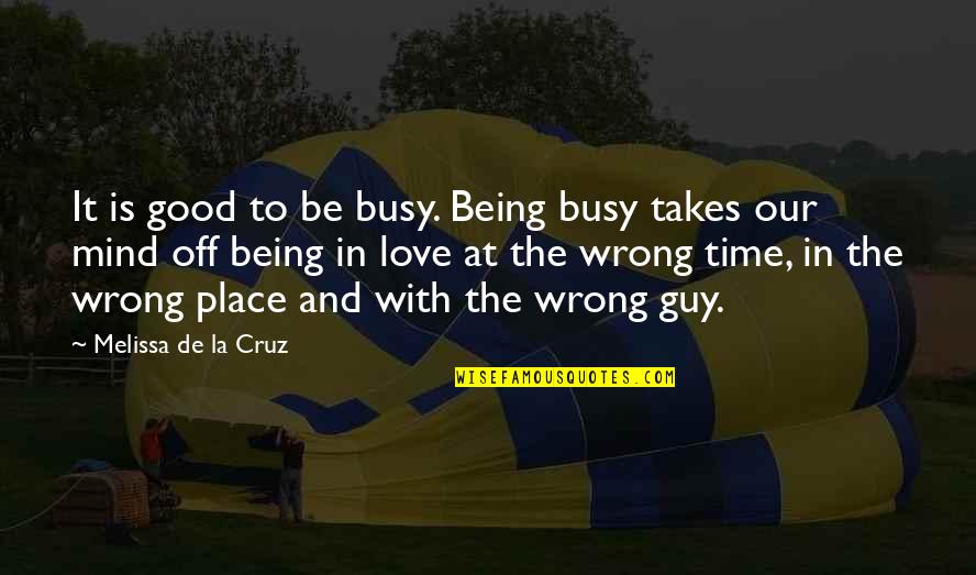 Busy And Love Quotes By Melissa De La Cruz: It is good to be busy. Being busy