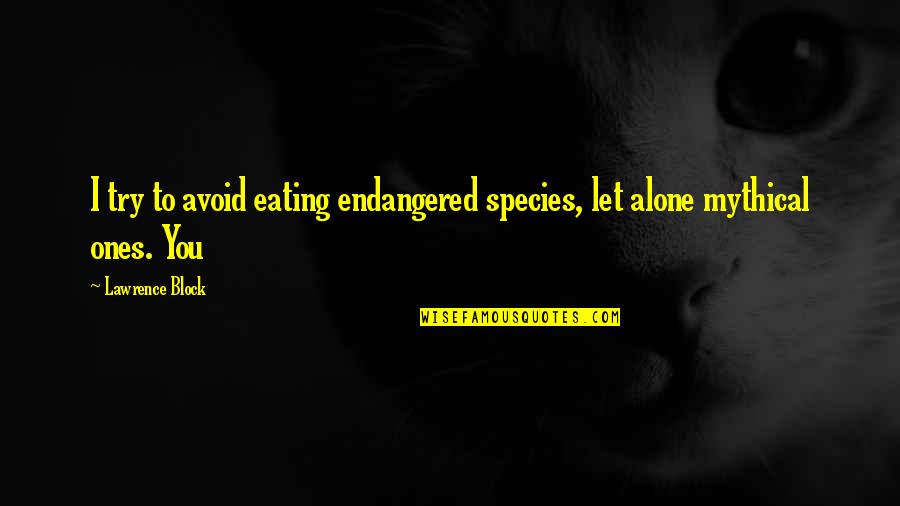 Busy As A Bee Quotes By Lawrence Block: I try to avoid eating endangered species, let