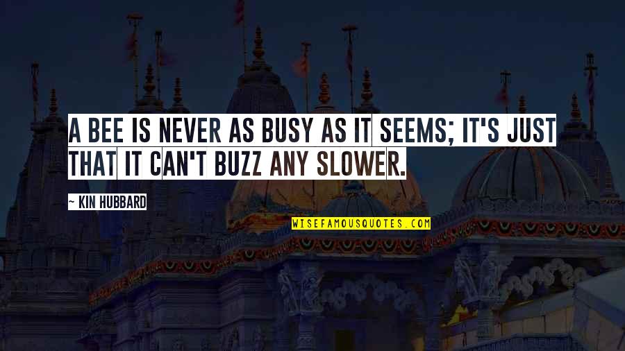 Busy As A Quotes By Kin Hubbard: A bee is never as busy as it