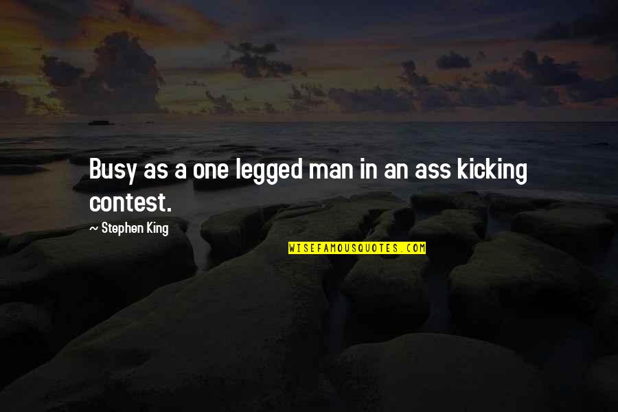Busy As A Quotes By Stephen King: Busy as a one legged man in an