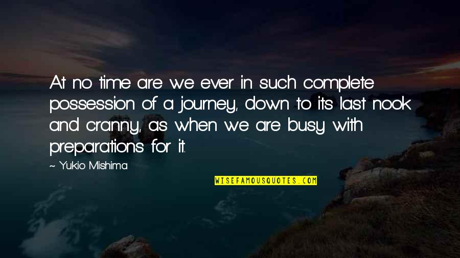 Busy As A Quotes By Yukio Mishima: At no time are we ever in such