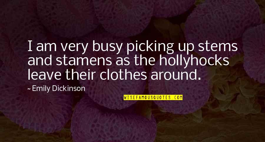 Busy As Quotes By Emily Dickinson: I am very busy picking up stems and