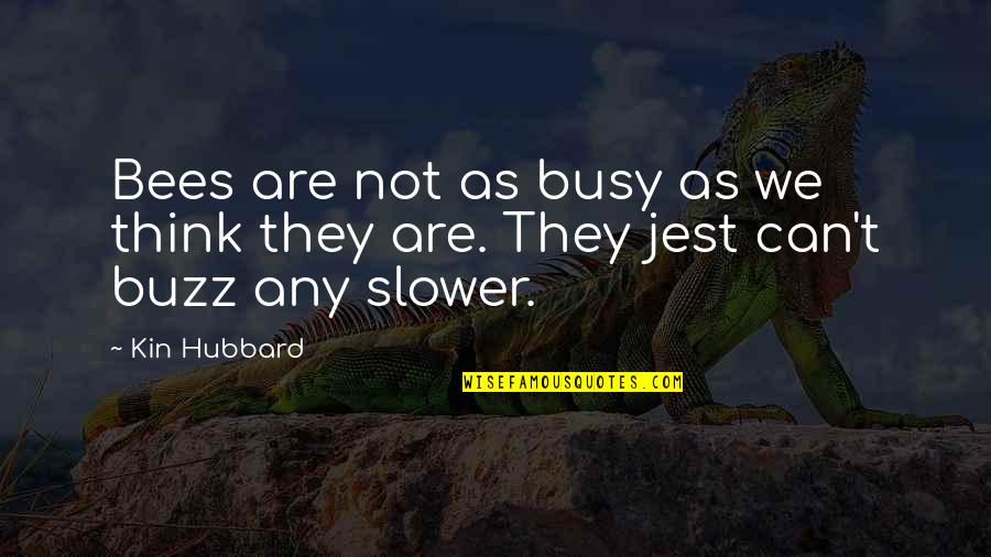 Busy As Quotes By Kin Hubbard: Bees are not as busy as we think