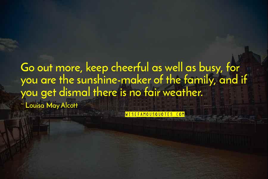 Busy As Quotes By Louisa May Alcott: Go out more, keep cheerful as well as
