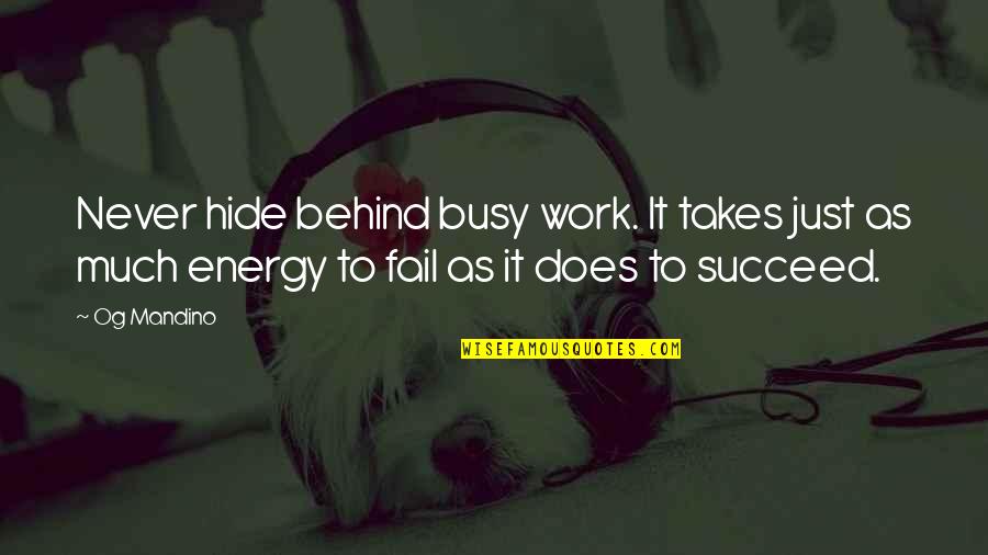 Busy As Quotes By Og Mandino: Never hide behind busy work. It takes just