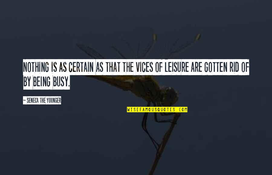 Busy As Quotes By Seneca The Younger: Nothing is as certain as that the vices