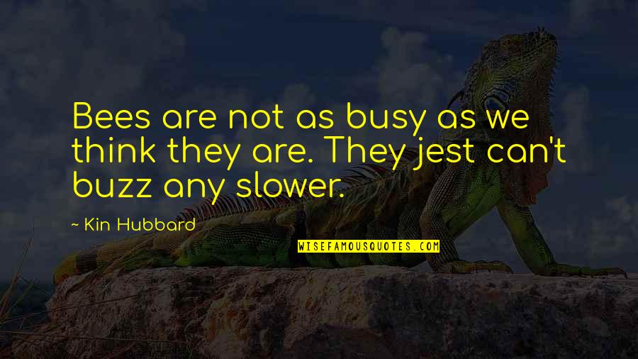 Busy Bees Quotes By Kin Hubbard: Bees are not as busy as we think