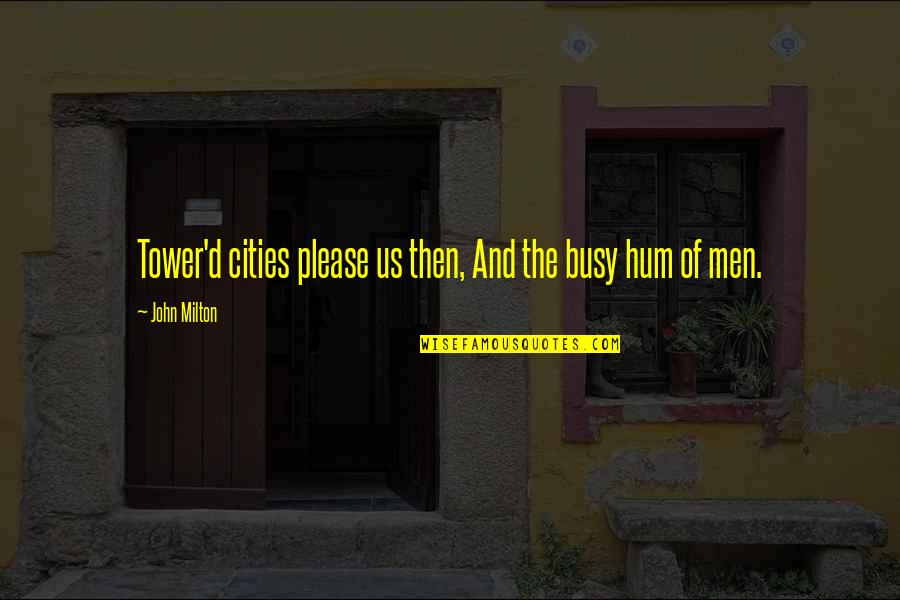 Busy Cities Quotes By John Milton: Tower'd cities please us then, And the busy