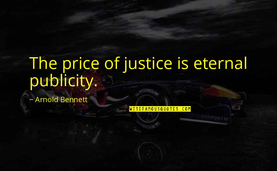 Busy Counting Stars Quotes By Arnold Bennett: The price of justice is eternal publicity.