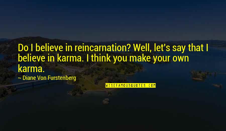 Busy Counting Stars Quotes By Diane Von Furstenberg: Do I believe in reincarnation? Well, let's say