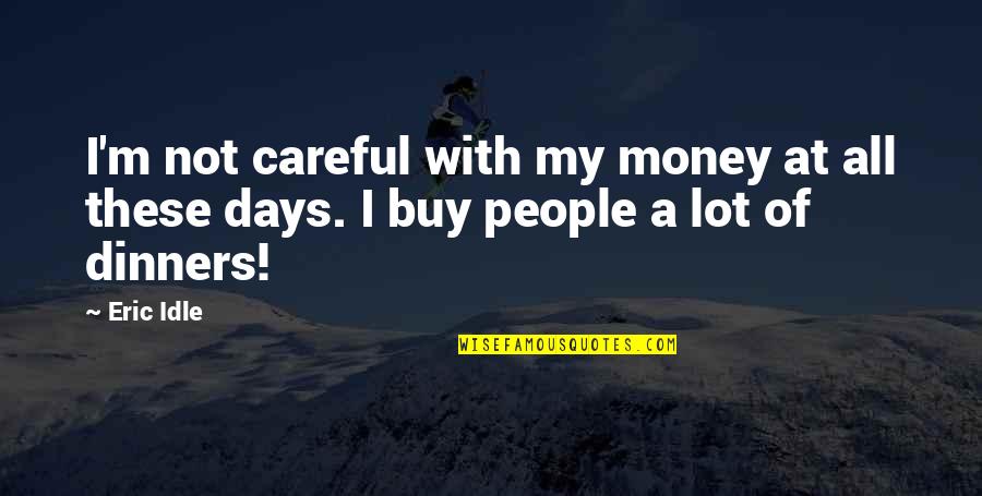 Busy Counting Stars Quotes By Eric Idle: I'm not careful with my money at all