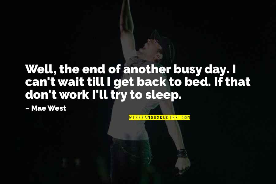 Busy Day At Work Quotes By Mae West: Well, the end of another busy day. I