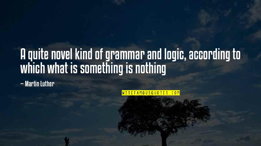 Busy Day Motivational Quotes By Martin Luther: A quite novel kind of grammar and logic,