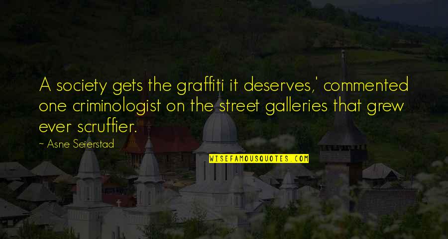 Busy Doing Me Quotes By Asne Seierstad: A society gets the graffiti it deserves,' commented