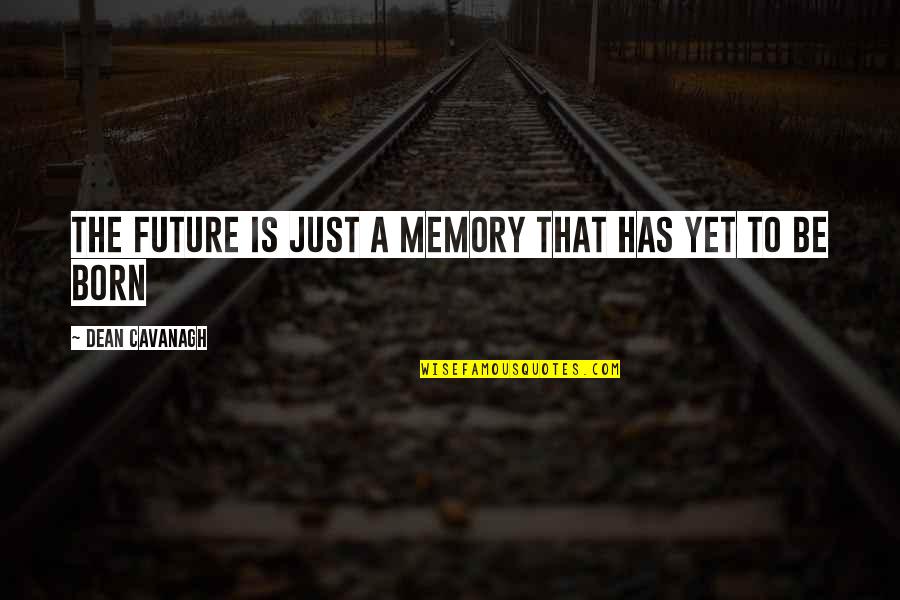 Busy Doing Me Quotes By Dean Cavanagh: The future is just a memory that has