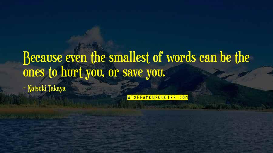 Busy Doing Nothing Quotes By Natsuki Takaya: Because even the smallest of words can be