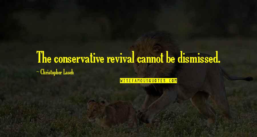 Busy Holidays Quotes By Christopher Lasch: The conservative revival cannot be dismissed.