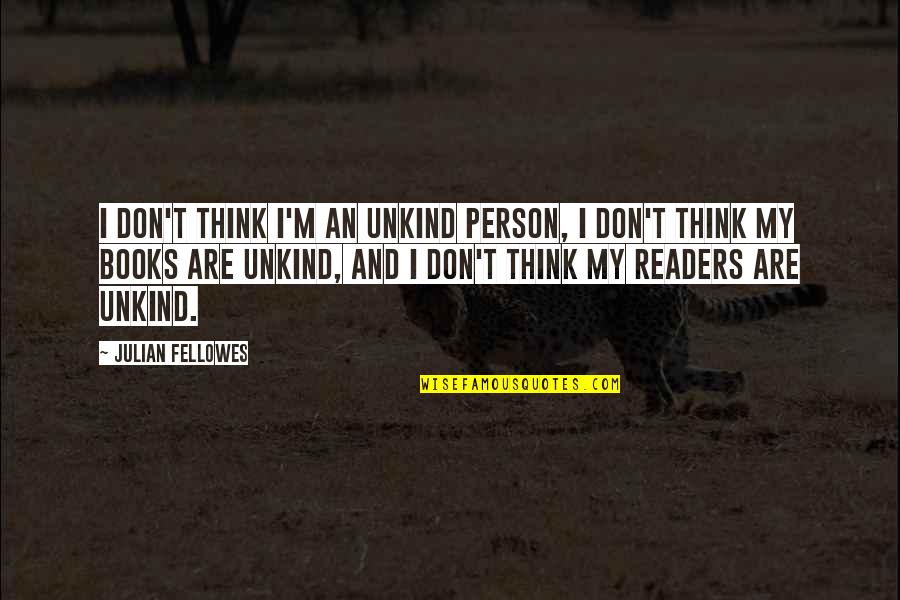Busy Holidays Quotes By Julian Fellowes: I don't think I'm an unkind person, I Busy Holidays Quotes By Julian Fellowes: I don't think I'm an unkind person, I