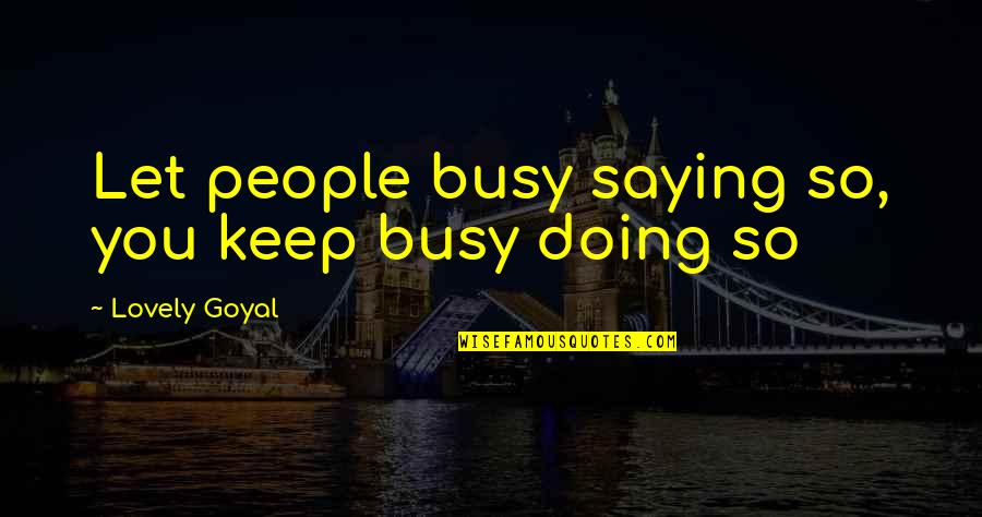 Busy Life And Love Quotes By Lovely Goyal: Let people busy saying so, you keep busy