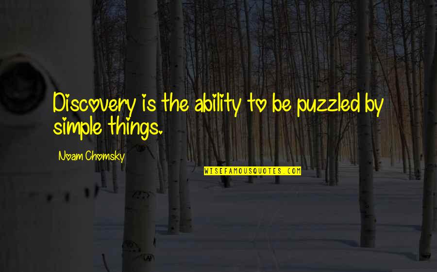 Busy Life And Love Quotes By Noam Chomsky: Discovery is the ability to be puzzled by
