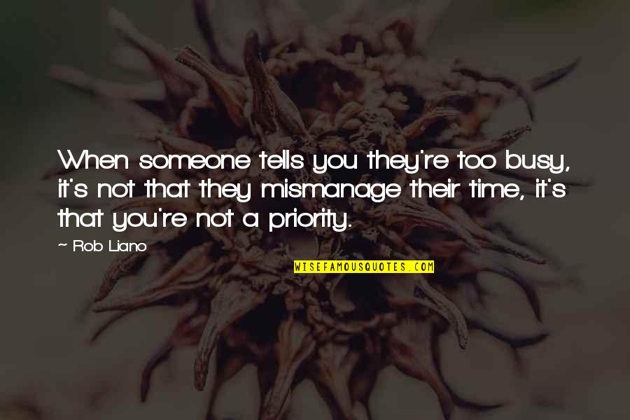 Busy Life And Love Quotes By Rob Liano: When someone tells you they're too busy, it's