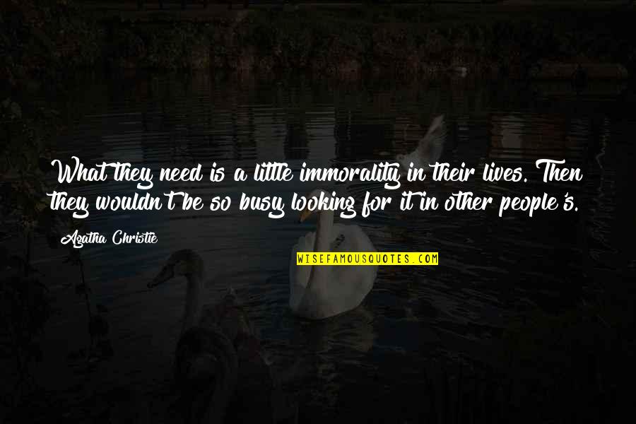 Busy Lives Quotes By Agatha Christie: What they need is a little immorality in