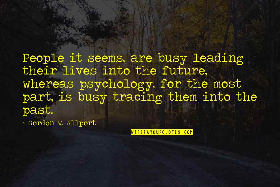 Busy Lives Quotes By Gordon W. Allport: People it seems, are busy leading their lives