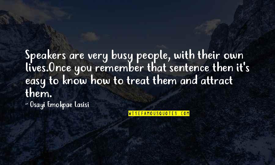 Busy Lives Quotes By Osayi Emokpae Lasisi: Speakers are very busy people, with their own