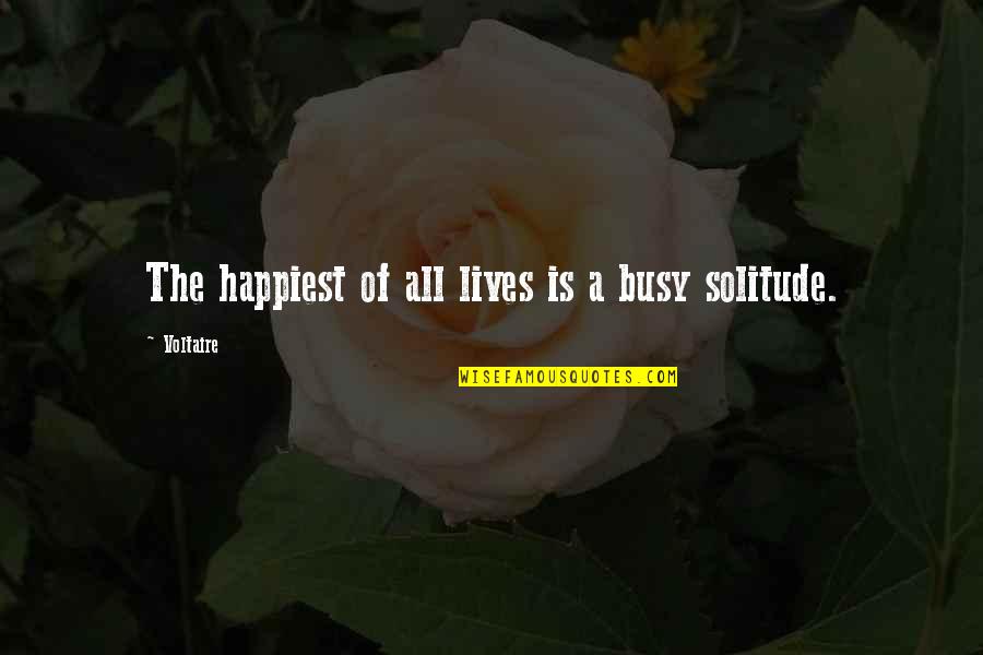 Busy Lives Quotes By Voltaire: The happiest of all lives is a busy