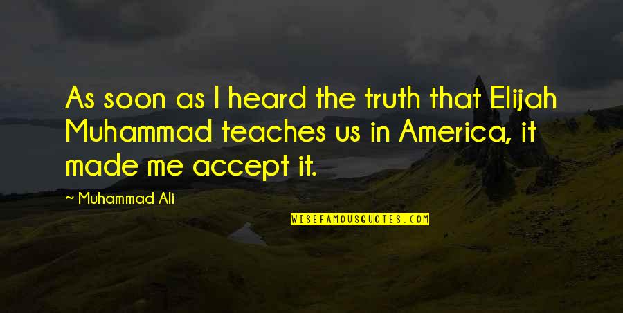 Busy Minds Quotes By Muhammad Ali: As soon as I heard the truth that