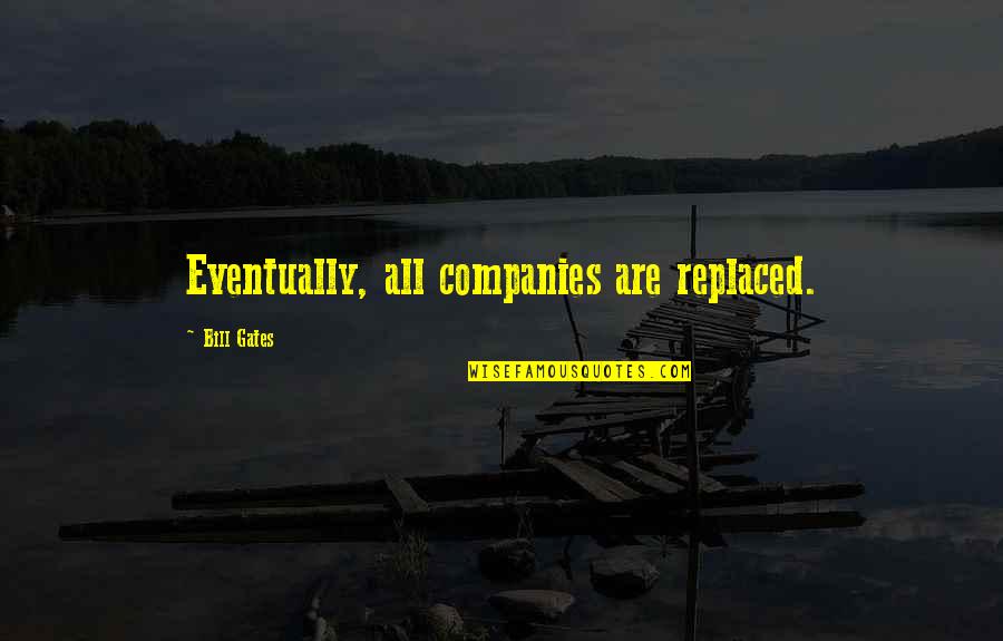 Busy Night Quotes By Bill Gates: Eventually, all companies are replaced.
