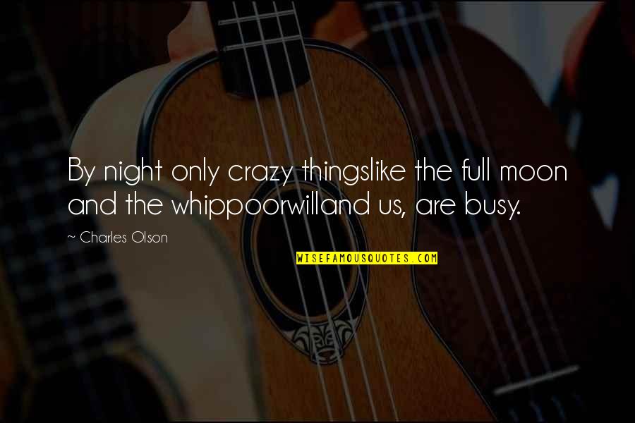 Busy Night Quotes By Charles Olson: By night only crazy thingslike the full moon