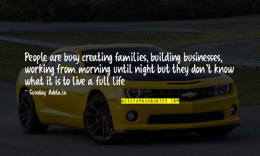 Busy Night Quotes By Sunday Adelaja: People are busy creating families, building businesses, working