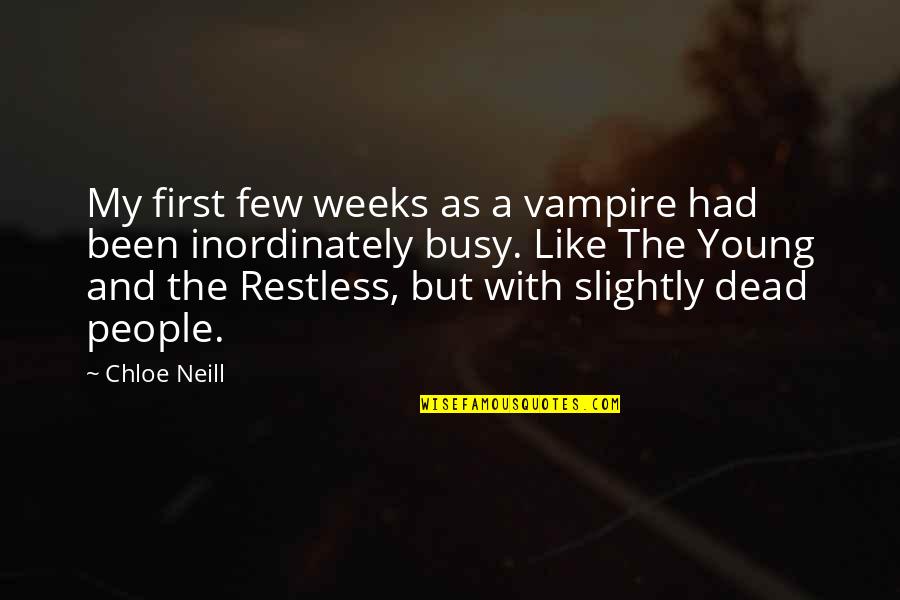 Busy People Quotes By Chloe Neill: My first few weeks as a vampire had