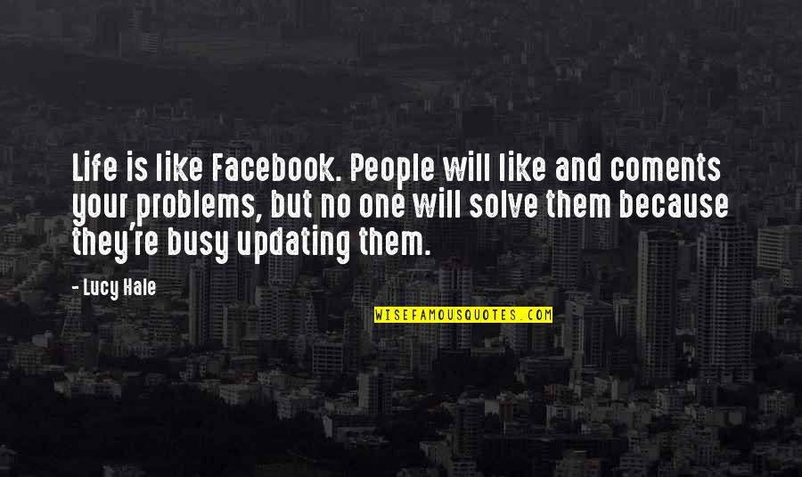 Busy People Quotes By Lucy Hale: Life is like Facebook. People will like and