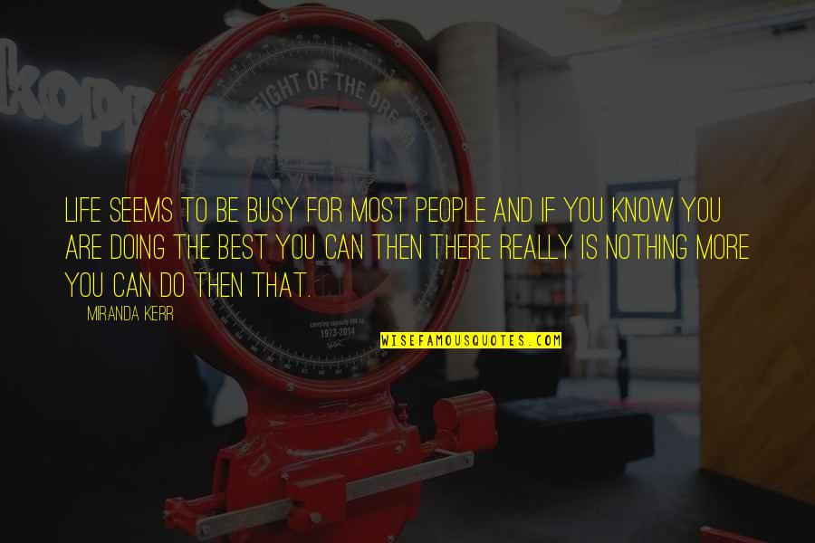 Busy People Quotes By Miranda Kerr: Life seems to be busy for most people