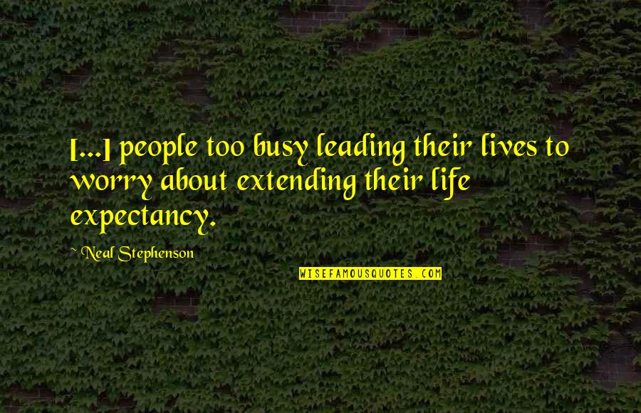 Busy People Quotes By Neal Stephenson: [...] people too busy leading their lives to