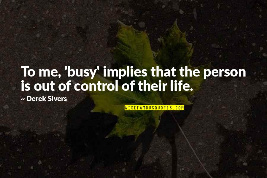 Busy Person Quotes By Derek Sivers: To me, 'busy' implies that the person is
