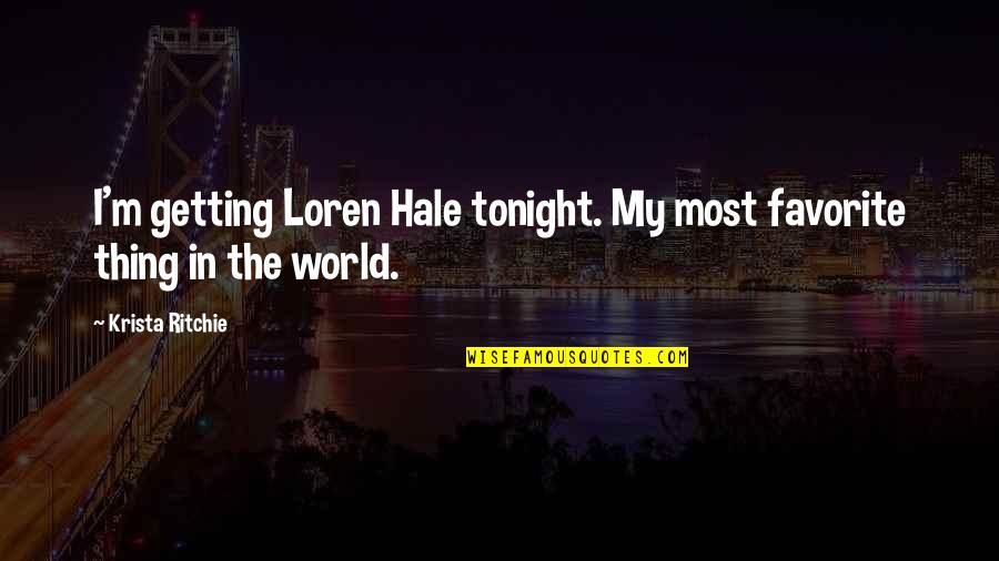 Busy Person Text Quotes By Krista Ritchie: I'm getting Loren Hale tonight. My most favorite