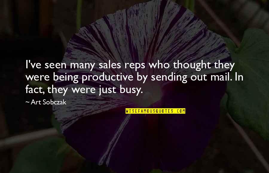 Busy Productive Quotes By Art Sobczak: I've seen many sales reps who thought they