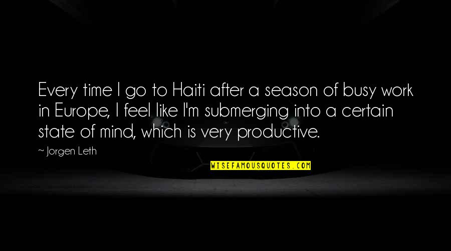 Busy Productive Quotes By Jorgen Leth: Every time I go to Haiti after a