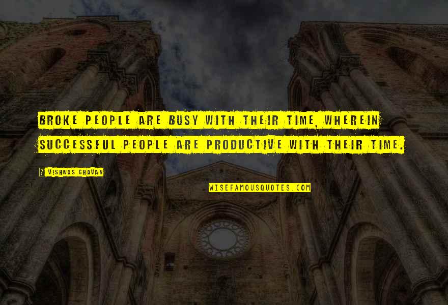 Busy Productive Quotes By Vishwas Chavan: Broke people are busy with their time, wherein